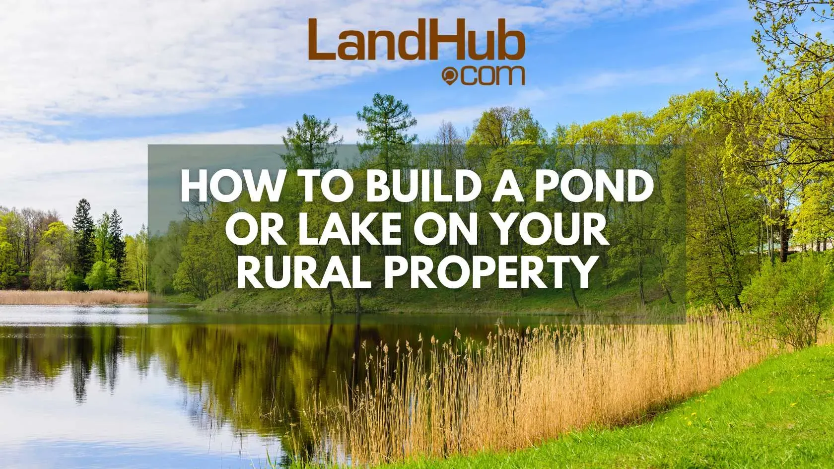 How To Build A Pond Or Lake on Your Rural Property | LandHub
